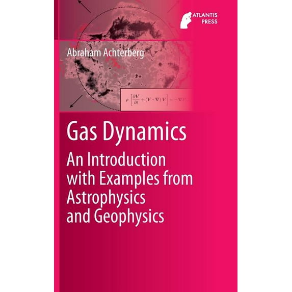 Gas Dynamics: An Introduction with Examples from Astrophysics and Geophysics, (Hardcover)