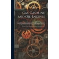 thumbnail image 1 of Gas, Gasoline and Oil-Engines: A Complete, Practical Work, Defining Clearly the Elements of Internal Combustion Engineering. Treating Exhaustively On the Design, Construction and Practical Application, 1 of 1