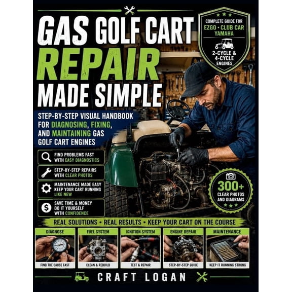 Gas Golf Cart Repair Made Simple: Step-by-Step Visual Handbook for Diagnosing, Fixing, and Maintaining Gas Golf Cart Eng, (Paperback)