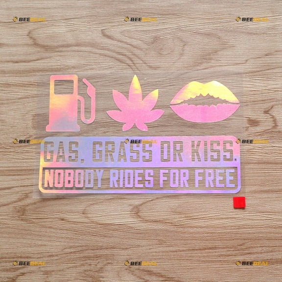 Gas Grass Or Kiss Nobody Rides for Free Car Truck Bumper Sticker Decal Vinyl - Holographic Iridescent 7 Inches - No Background Die Cut