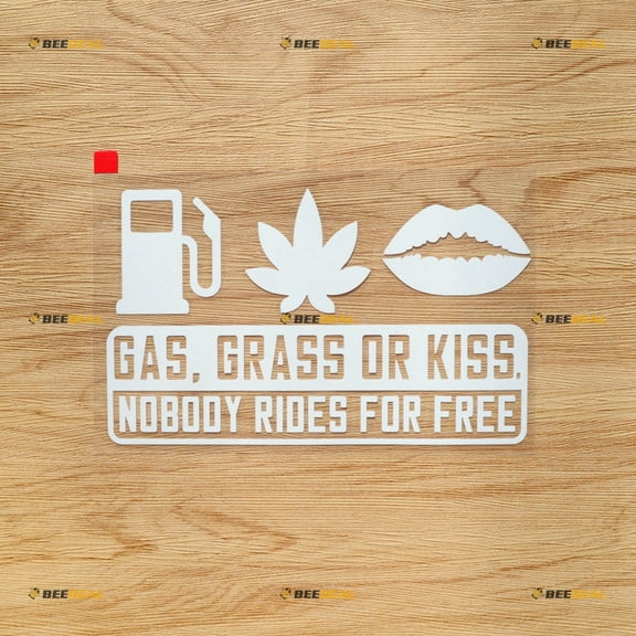 Gas Grass Or Kiss Nobody Rides for Free Car Truck Bumper Sticker Decal Vinyl - White 7 Inches - No Background Die Cut