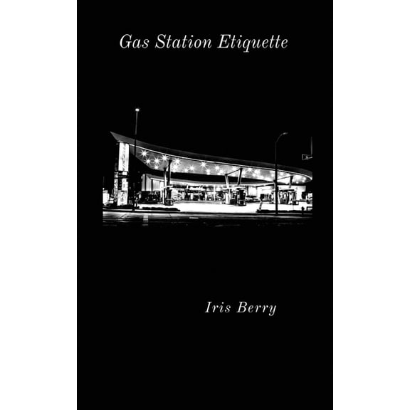 Gas Station Etiquette Paperback 1940213193 9781940213194 Iris Berry