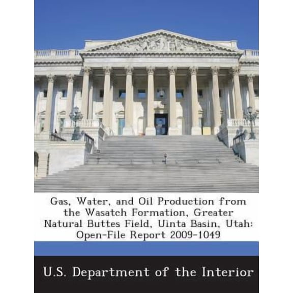 Gas, Water, and Oil Production from the Wasatch Formation, Greater Natural Buttes Field, Uinta Basin, Utah: Open-File Report 2009-1049 Paperback
