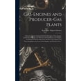 thumbnail image 1 of Gas-engines and Producer-gas Plants; a Practice Treatise Setting Forth the Principles of Gas-engines and Producer Design, the Selection and Installation of an Engine, Conditions of Perfect Operation,, 1 of 1
