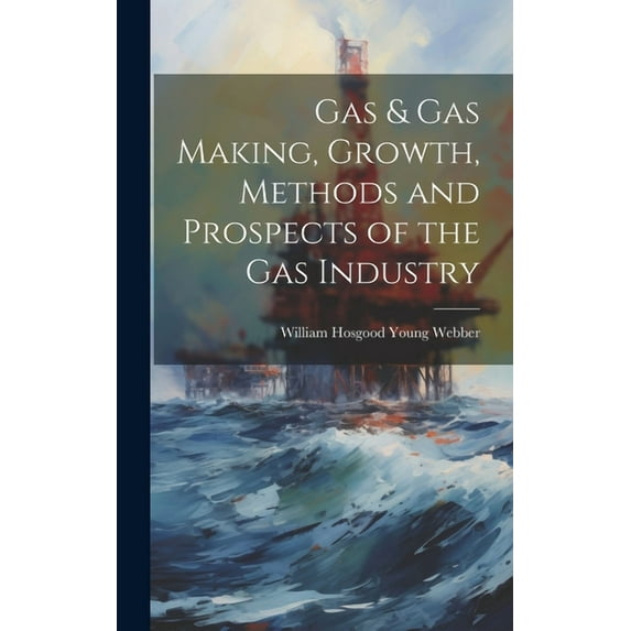 Gas & gas Making, Growth, Methods and Prospects of the gas Industry (Hardcover)
