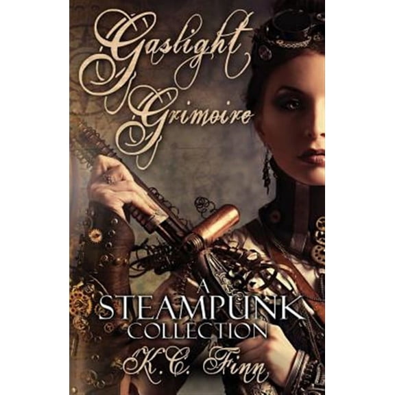 Gaslight Grimoire : A Steampunk Collection