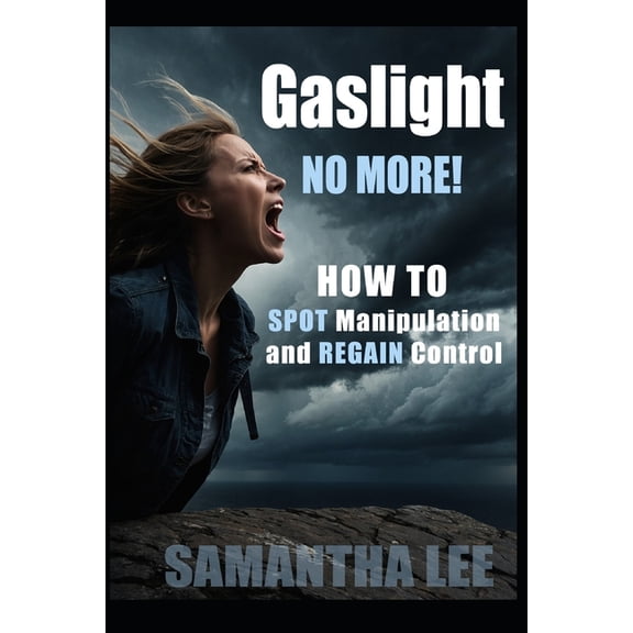 Healing Minds Collection Gaslight No More: Recognize Manipulation, Trust Yourself Again, and Set Unshakable Boundaries, (Paperback)