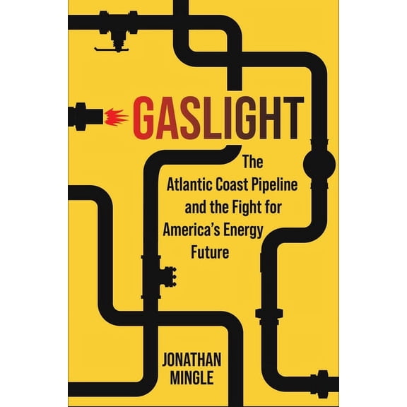 Gaslight: The Atlantic Coast Pipeline and the Fight for America's Energy Future, (Hardcover)