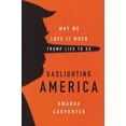 thumbnail image 1 of Gaslighting America: Why We Love It When Trump Lies to Us, (Hardcover), 1 of 1