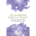 thumbnail image 1 of The Gaslighting Guide For Women: Discover How To Recognize Narcissists, Break Free From Manipulation and Build Healthy R, (Paperback), 1 of 1