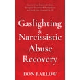 thumbnail image 1 of Gaslighting &amp; Narcissistic Abuse Recovery: Recover from Emotional Abuse, Recognize Narcissists &amp; Manipulators an, (Hardcover), 1 of 1