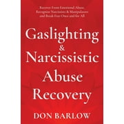 Gaslighting & Narcissistic Abuse Recovery Recover from Emotional Abuse, Recognize Narcissists & Manipulators and Break , Paperback