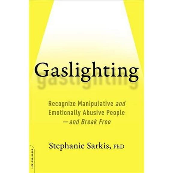 Pre-Owned Gaslighting: Recognize Manipulative and Emotionally Abusive People -- And Break Free (Paperback) 0738284661 9780738284668