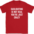 thumbnail image 1 of Gaslighting is Not Real You're Just Crazy T-Shirt Funny Humor Joke Tee - Red, 4XL, 1 of 1