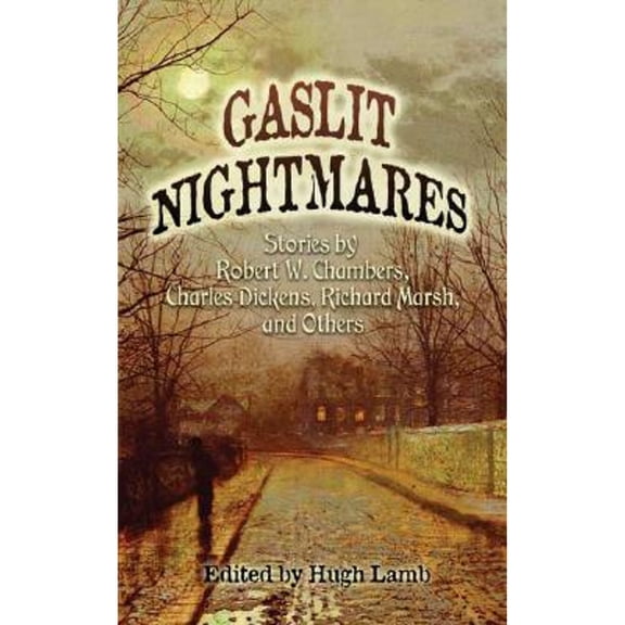 Pre-Owned Gaslit Nightmares: Stories by Robert W. Chambers, Charles Dickens, Richard Marsh, and Others (Paperback) 0486449246 9780486449241