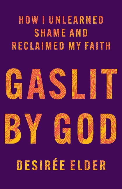 Gaslit by God: How I Unlearned Shame and Reclaimed My Faith, (Hardcover)