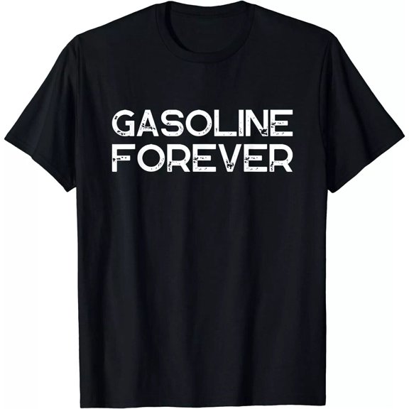 Gasoline Forever Funny Gas Cars Lover Driving Gift Shirt Trend For Men