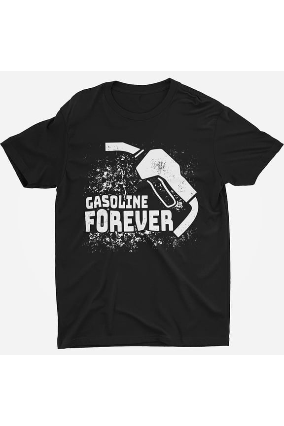 Gasoline Forever Funny Gas Cars Saying Tees Cotton T Shirt Novelty Gift Men Tee