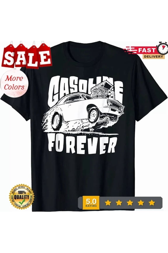 Gasoline Forever Funny Gas Cars Tees T-Shirt S-5Xl Birthday Gifts; For Men & Women, Vintage Birthday Gift