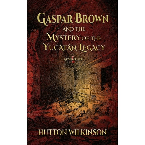 Gaspar Brown Gaspar Brown and the Mystery of the Yucatán Legacy, Book 5, (Paperback)