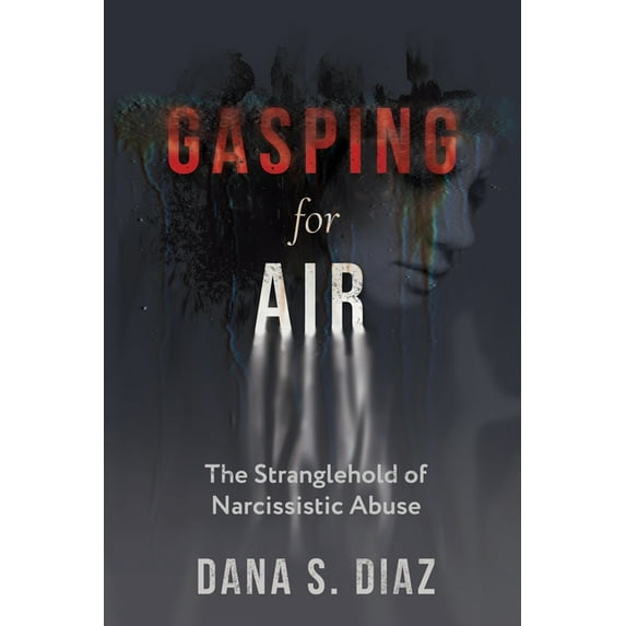 Gasping for Air: The Stranglehold of Narcissistic Abuse, (Paperback)