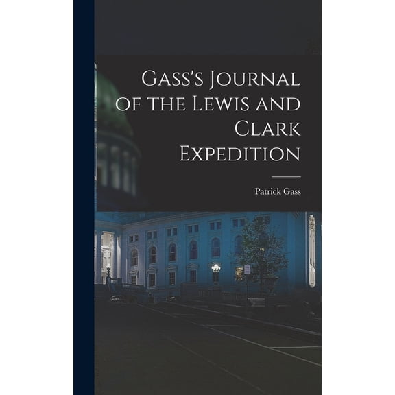 Gass's Journal of the Lewis and Clark Expedition, (Hardcover)