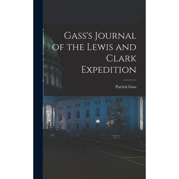 Gass's Journal of the Lewis and Clark Expedition, (Hardcover)