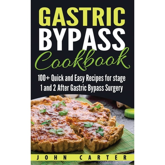 Gastric Bypass Cookbook: 100+ Quick and Easy Recipes for stage 1 and 2 After Gastric Bypass Surgery -- John Carter
