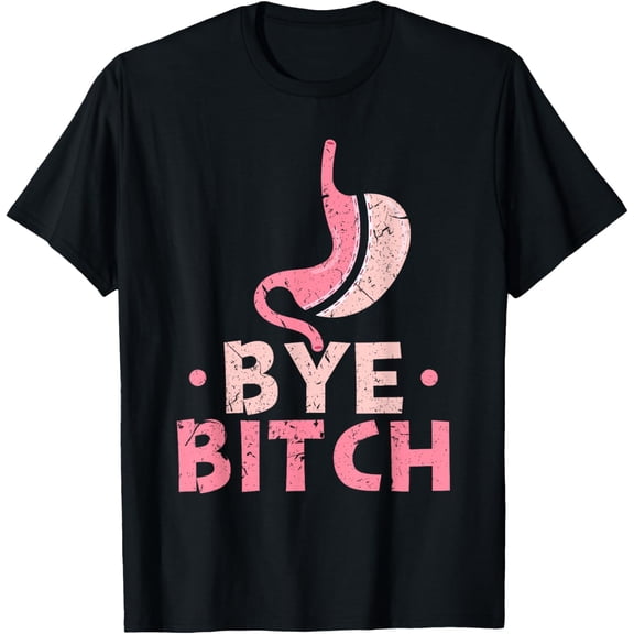 Gastric Sleeve Bariatric Surgery Bye Bitch Weight Loss T-Shirt