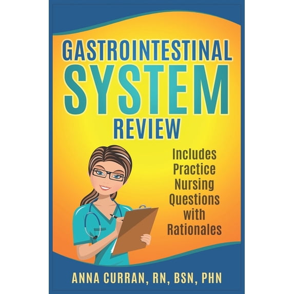 Gastrointestinal System Nursing Review: Includes Practice Nursing Questions with Rationale (Paperback) by Anna Curran