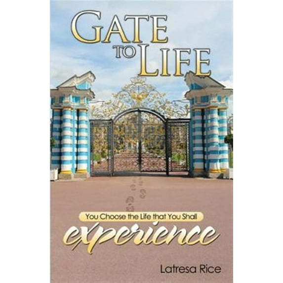Gate to Life - You Choose the Life That You Shall Experience (Paperback)