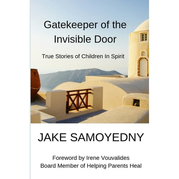 Gatekeeper of the Invisible Door: True Stories of Children In Spirit (Paperback)