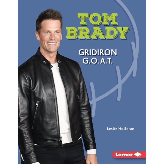 Gateway Biographies Tom Brady: Gridiron G.O.A.T., (Hardcover)