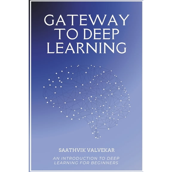 Gateway To Deep Learning: An Introduction to Deep Learning for Beginners, (Paperback)