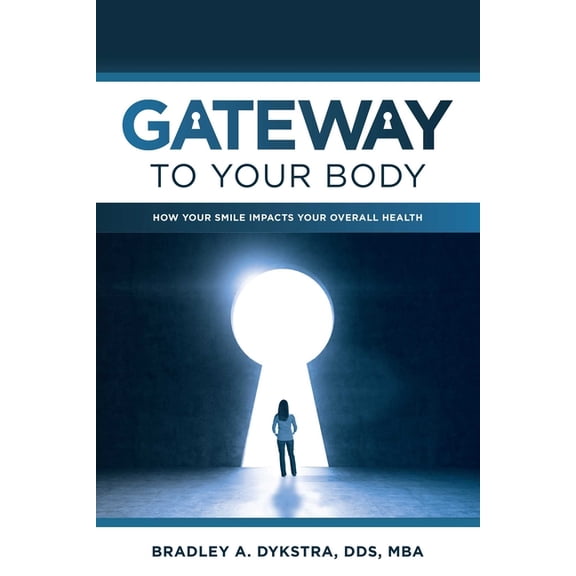 Gateway to Your Body: How Your Smile Impacts Your Overall Health, (Paperback)