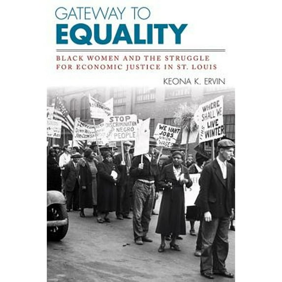 Pre-Owned Gateway to Equality: Black Women and the Struggle for Economic Justice in St. Louis (Hardcover) 081316883X 9780813168838