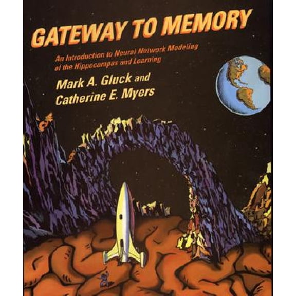 Pre-Owned Gateway to Memory: An Introduction to Neural Network Modeling of the Hippocampus and Learning (Hardcover) 0262072114 9780262072113