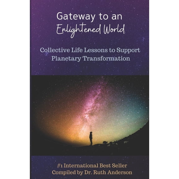 Gateway to an Enlightened World Gateway to an Enlightened World: Collective Life Lessons to Support Planetary Transformation, Book 1, (Paperback)
