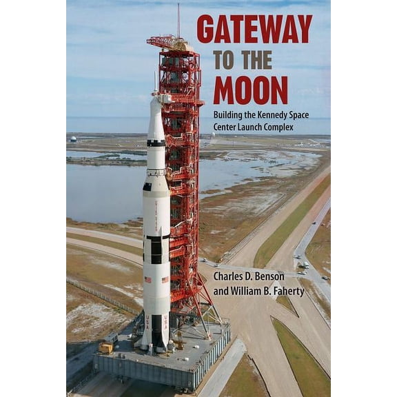 Gateway to the Moon: Building the Kennedy Space Center Launch Complex, (Paperback)
