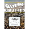 thumbnail image 1 of Gateway to the Northern Plains : Railroads and the Birth of Fargo and Moorhead (Hardcover), 1 of 1
