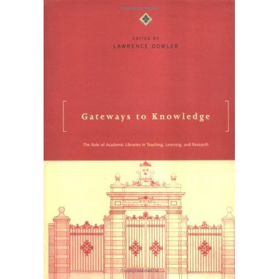 Pre-Owned Gateways to Knowledge : The Role of Academic Libraries in Teaching, Learning, and Research 9780262041591 Used