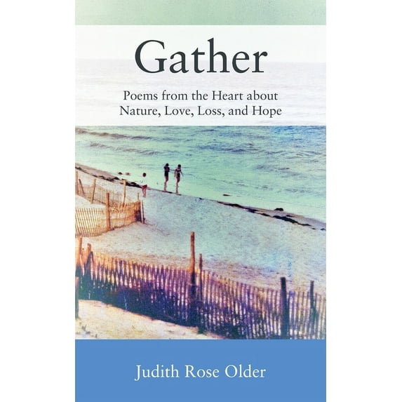 Gather: Poems from the Heart about Nature, Love, Loss, and Hope, (Paperback)