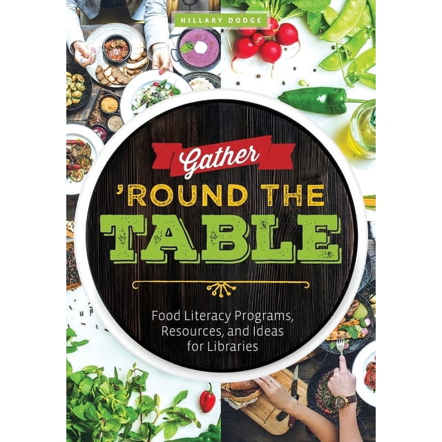 Gather 'Round the Table : Food Literacy Programs, Resources, and Ideas ...