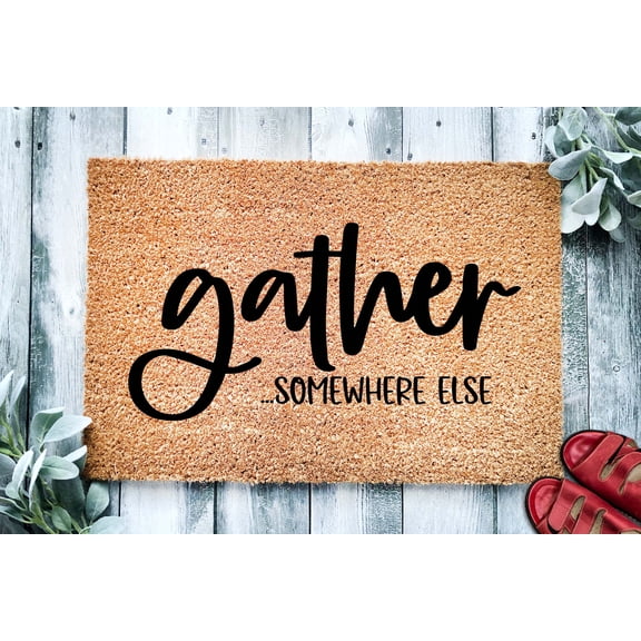 Gather ...Somewhere Else | Funny Go Away Doormat | Welcome Mat | Funny Door Mat | Funny Gift | Home Doormat | Housewarming Gift