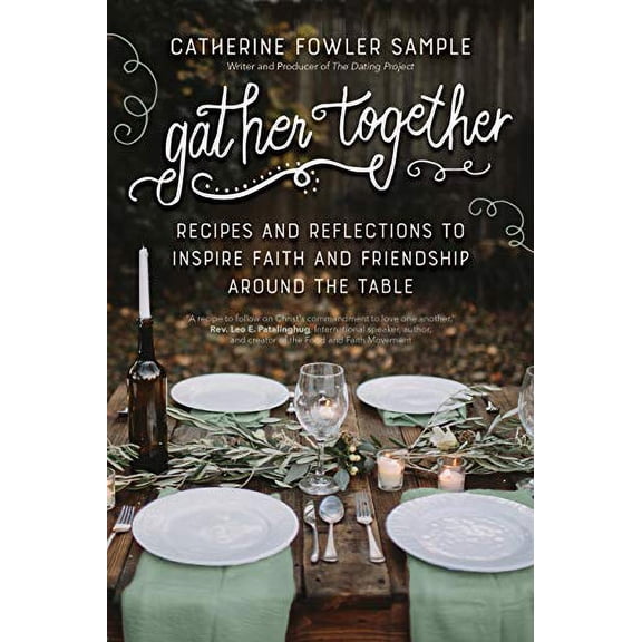 Pre-Owned Gather Together: Recipes and Reflections to Inspire Faith and Friendship Around the Table (Paperback) 1594719713 9781594719714