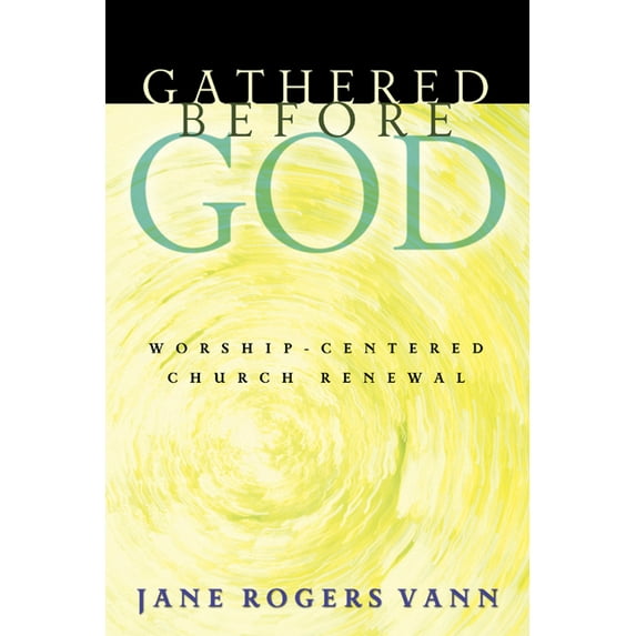 Gathered Before God: Worship-Centered Church Renewal (Paperback)