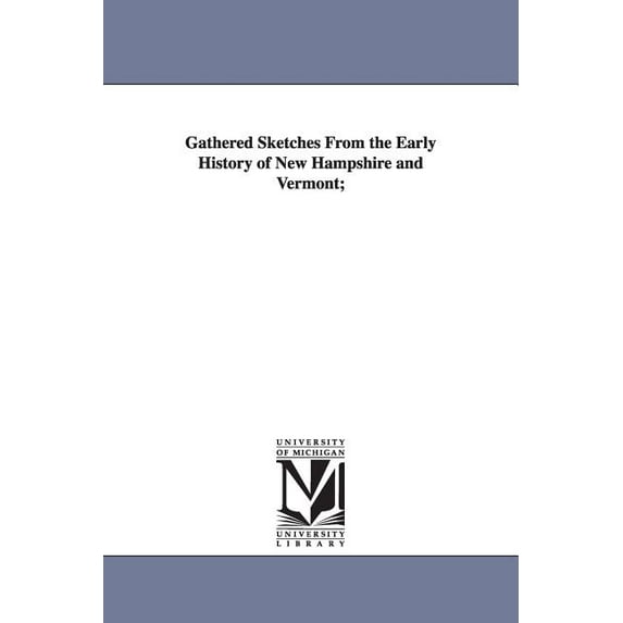 Gathered Sketches From the Early History of New Hampshire and Vermont;, (Paperback)