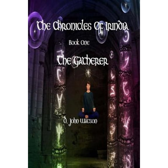 The Chronicles Of Irindia: Book One: The Gatherer Paperback 1475274793 9781475274790 Mr. D. John Watson