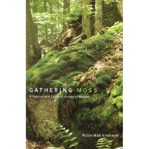 Gathering Moss: A Natural and Cultural History of Mosses
