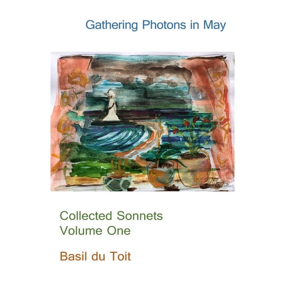 Gathering Photons in May: Collected Sonnets Volume One